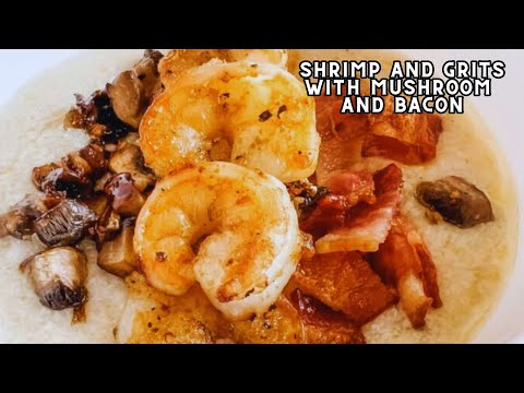 Shrimp and Grits with Mushroom and Bacon Recipe | Southern Style Recipe